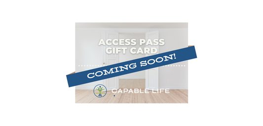 Coming Soon: Capable Life Access Pass Gift Cards