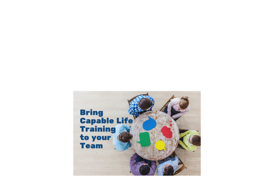 Bring Capable Life Training to Your Team or Community