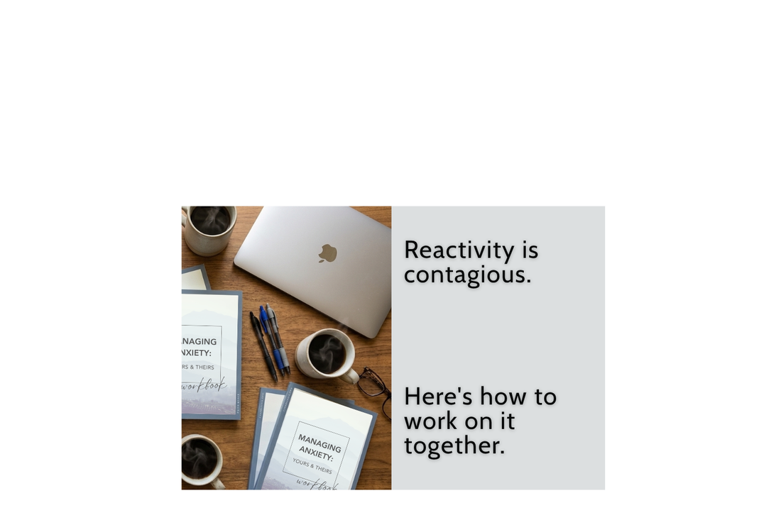 Reactivity Is Contagious. Here's How to Work On It Together.