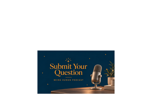 Bring Your Real-Life Questions to the Being Human Podcast